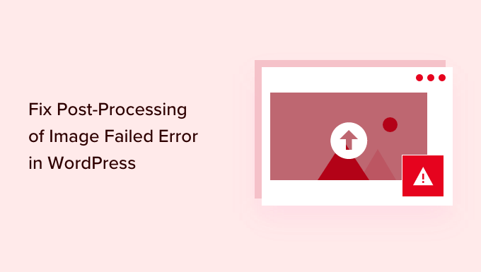 How to Fix Post-Processing of Image Failed Error in WordPress