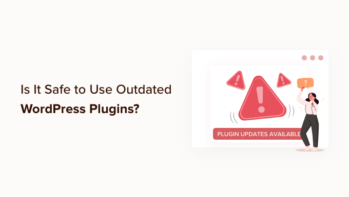 Is It Safe to Use Outdated WordPress Plugins?
