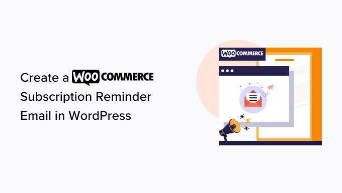 How to create a WooCommerce subscription reminder email in WordPress